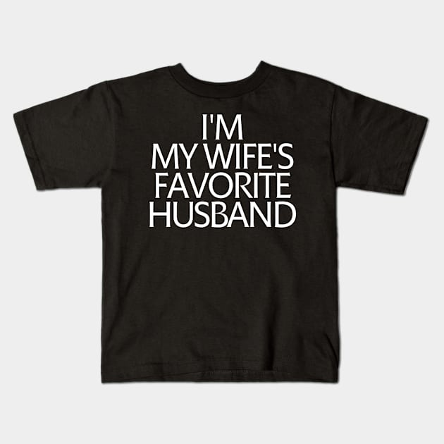 I'm My Wife's Favorite Husband Kids T-Shirt by manandi1